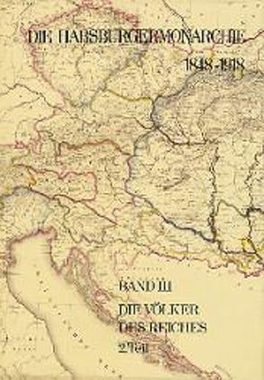 Die Habsburgermonarchie 1848-1918 / Band III/2: Die Völker des Reiches 2. Teilband von Urbanitsch,  Peter, Wandruszka,  Adam