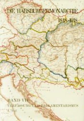 Die Habsburgermonarchie 1848-1918 / Band VII/1: Verfassung und Parlamentarismus von Rumpler,  Helmut, Urbanitsch,  Peter