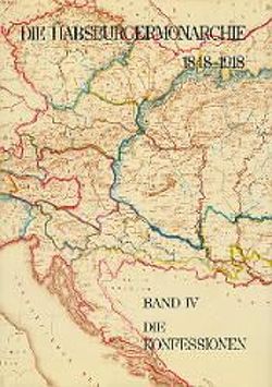 Die Habsburgermonarchie 1848-1918 / Die Habsburgermonarchie 1848-1918 Band IV: Die Konfessionen von Urbanitsch,  Peter, Wandruszka,  Adam