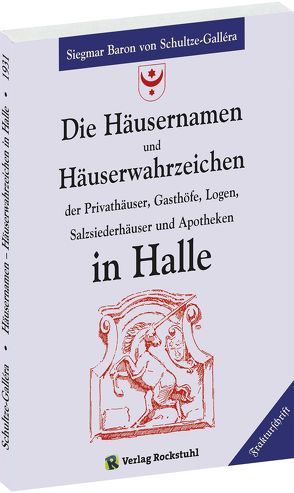 Die Häusernamen und Häuserwahrzeichen in Halle von Schultze-Gallera,  Dr. Siegmar Baron von