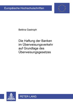 Die Haftung der Banken im Überweisungsverkehr auf Grundlage des Überweisungsgesetzes von Gastroph,  Bettina