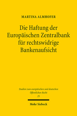 Die Haftung der Europäischen Zentralbank für rechtswidrige Bankenaufsicht von Almhofer,  Martina