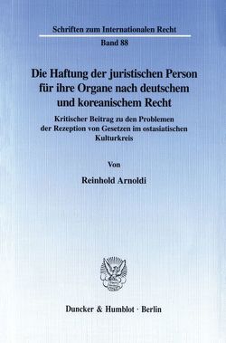 Die Haftung der juristischen Person für ihre Organe nach deutschem und koreanischem Recht. von Arnoldi,  Reinhold