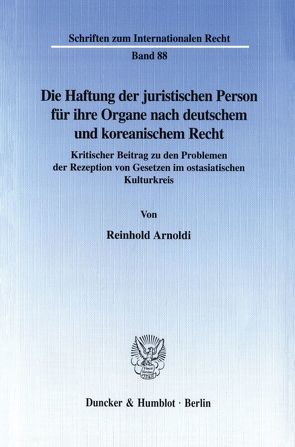Die Haftung der juristischen Person für ihre Organe nach deutschem und koreanischem Recht. von Arnoldi,  Reinhold