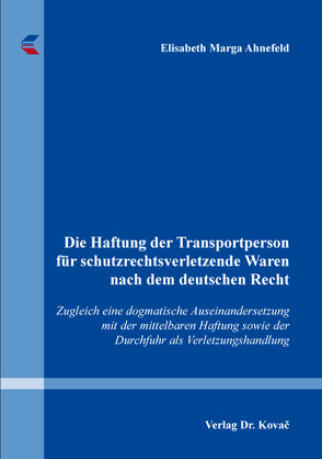 Die Haftung der Transportperson für schutzrechtsverletzende Waren nach dem deutschen Recht von Ahnefeld,  Elisabeth Marga