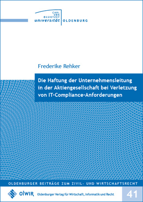Die Haftung der Unternehmensleitung in der Aktiengesellschaft bei Verletzung von IT-Compliance-Anforderungen von Rehker,  Frederike