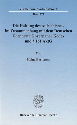 Die Haftung des Aufsichtsrats im Zusammenhang mit dem Deutschen Corporate Governance Kodex und § 161 AktG. von Bertrams,  Helge