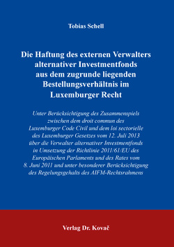 Die Haftung des externen Verwalters alternativer Investmentfonds aus dem zugrunde liegenden Bestellungsverhältnis im Luxemburger Recht von Schell,  Tobias