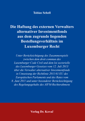 Die Haftung des externen Verwalters alternativer Investmentfonds aus dem zugrunde liegenden Bestellungsverhältnis im Luxemburger Recht von Schell,  Tobias