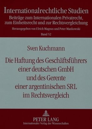 Die Haftung des Geschäftsführers einer deutschen GmbH und des Gerente einer argentinischen SRL im Rechtsvergleich von Kuchmann,  Sven