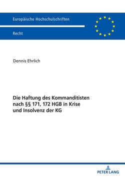 Die Haftung des Kommanditisten nach §§ 171, 172 HGB in Krise und Insolvenz der KG von Ehrlich,  Dennis