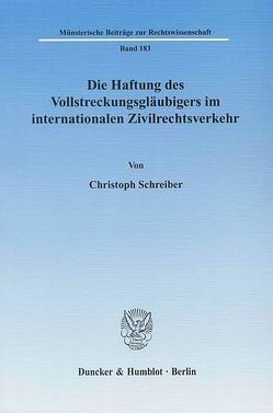 Die Haftung des Vollstreckungsgläubigers im internationalen Zivilrechtsverkehr. von Schreiber,  Christoph