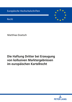 Die Haftung Dritter bei Erzeugung von kollusiven Marktergebnissen im europäischen Kartellrecht von Doetsch,  Matthias
