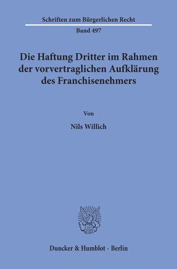 Die Haftung Dritter im Rahmen der vorvertraglichen Aufklärung des Franchisenehmers. von Willich,  Nils