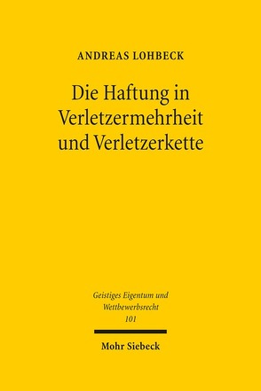 Die Haftung in Verletzermehrheit und Verletzerkette von Lohbeck,  Andreas