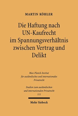 Die Haftung nach UN-Kaufrecht im Spannungsverhältnis zwischen Vertrag und Delikt von Köhler,  Martin