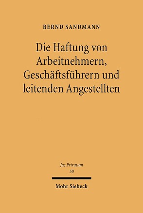 Die Haftung von Arbeitnehmern, Geschäftsführern und leitenden Angestellten von Sandmann,  Bernd