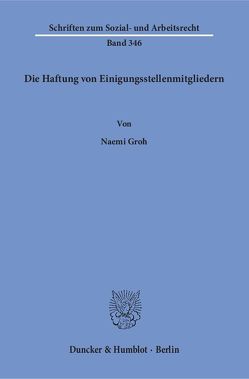 Die Haftung von Einigungsstellenmitgliedern. von Groh,  Naemi