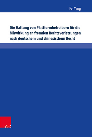Die Haftung von Plattformbetreibern für die Mitwirkung an fremden Rechtsverletzungen nach deutschem und chinesischem Recht von Yang,  Fei