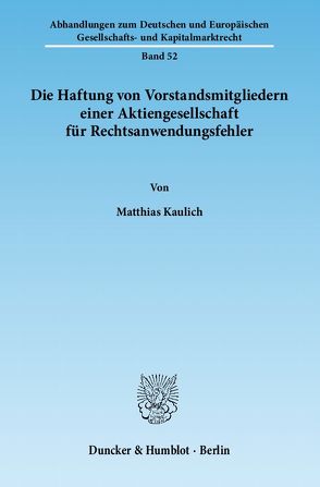 Die Haftung von Vorstandsmitgliedern einer Aktiengesellschaft für Rechtsanwendungsfehler. von Kaulich,  Matthias