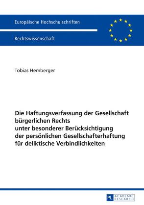 Die Haftungsverfassung der Gesellschaft bürgerlichen Rechts unter besonderer Berücksichtigung der persönlichen Gesellschafterhaftung für deliktische Verbindlichkeiten von Hemberger,  Tobias