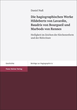 Die hagiographischen Werke Hildeberts von Lavardin, Baudris von Bourgueil und Marbods von Rennes von Nuß,  Daniel