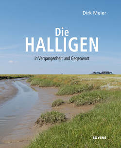 Die Halligen in Vergangenheit und Gegenwart von Meier,  Dirk