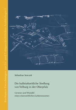 Die hallstattzeitliche Siedlung von Velburg in der Oberpfalz von Boenke,  Nicole, Ewersen,  Jörg, Senczek,  Sebastian