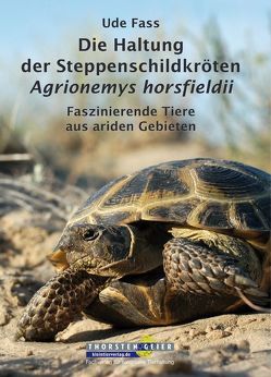 Die Haltung der Steppenschildkröten Agrionemys horsfieldii von Fass,  Ude
