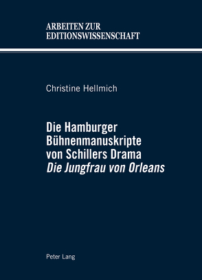 Die Hamburger Bühnenmanuskripte von Schillers Drama «Die Jungfrau von Orleans» von Hellmich,  Christine