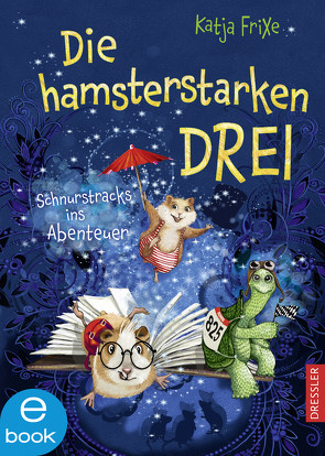 Die hamsterstarken Drei von Frixe,  Katja, Prechtel,  Florentine