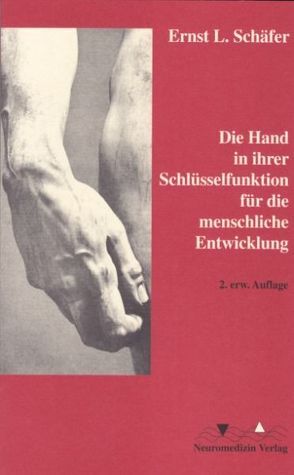 Die Hand in ihrer Schlüsselfunktion für die menschliche Entwicklung von Schäfer,  Ernst L