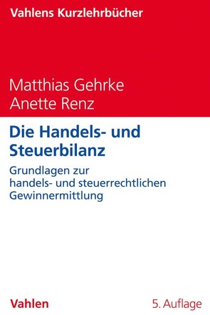 Die Handels- und Steuerbilanz von Gehrke,  Matthias, Renz,  Anette
