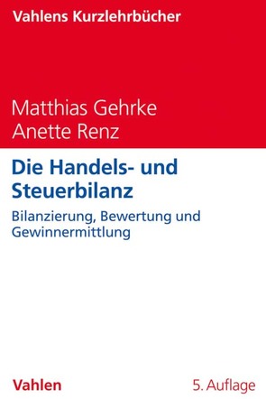 Die Handels- und Steuerbilanz von Gehrke,  Matthias, Renz,  Anette