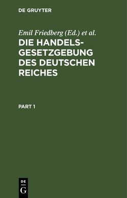 Die Handelsgesetzgebung des Deutschen Reiches von Friedberg,  Emil, Lehmann,  Karl, Schreiber,  Otto