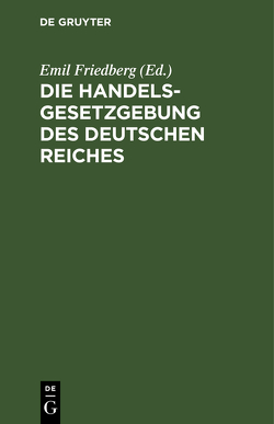 Die Handelsgesetzgebung des Deutschen Reiches von Friedberg,  Emil, Schreiber,  Otto