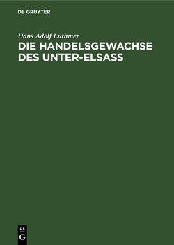 Die Handelsgewachse des Unter-Elsass von Luthmer,  Hans Adolf