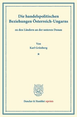 Die handelspolitischen Beziehungen Österreich-Ungarns von Grünberg,  Karl