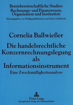Die handelsrechtliche Konzernrechnungslegung als Informationsinstrument von Ballwiesser,  Cornelia