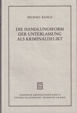 Die Handlungsform der Unterlassung als Kriminaldelikt von Kahlo,  Michael