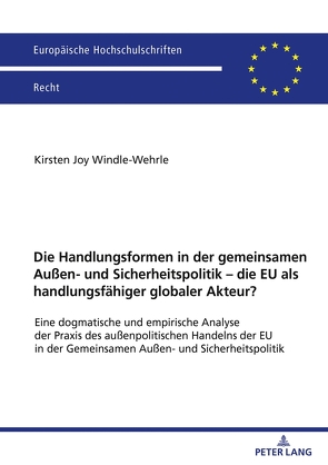 Die Handlungsformen in der gemeinsamen Außen- und Sicherheitspolitik – die EU als handlungsfähiger globaler Akteur? von Windle-Wehrle,  Kirsten