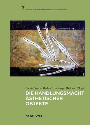 Die Handlungsmacht ästhetischer Objekte von Schlitte,  Annika, Verne,  Markus, Wedekind,  Gregor