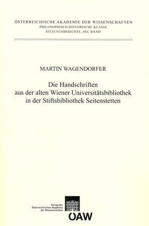 Die Handschriften aus der alten Universitätsbibliothek in der Stiftsbibliothek Seitenstetten von Wagendorfer,  Martin