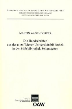 Die Handschriften aus der alten Universitätsbibliothek in der Stiftsbibliothek Seitenstetten von Wagendorfer,  Martin