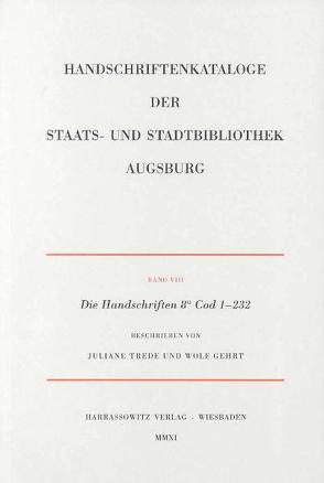Die Handschriften der Staats- und Stadtbibliothek Augsburg. 8° Cod 1-232 von Gehrt,  Wolf, Trede,  Juliane