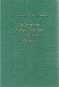 Die Handschriften der Stiftsbibliothek und der Stiftskirche zu Aschaffenburg von Hauke,  Hermann, Hofmann,  Josef