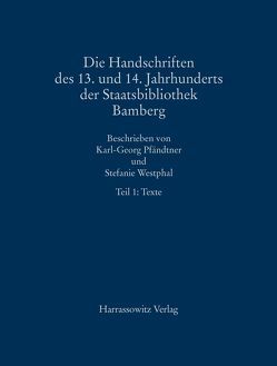 Die Handschriften des 13. und 14. Jahrhunderts der Staatsbibliothek Bamberg mit Nachträgen von Handschriften und Fragmenten des 10. bis 12. Jahrhunderts von Pfändtner,  Karl-Georg, Westphal,  Stefanie