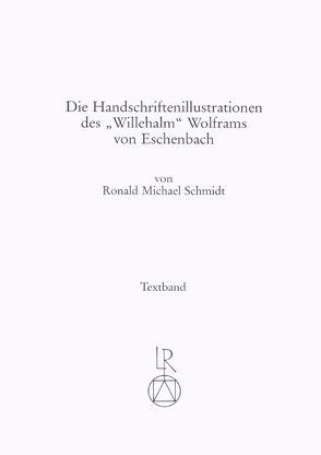 Die Handschriftenillustrationen des »Willehalm« Wolframs von Eschenbach von Schmidt,  Ronald