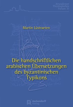 Die handschriftlichen arabischen Übersetzungen des byzantinischen Typikons von Lüstraeten,  Martin