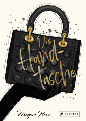 Die Handtasche – Eine illustrierte Hommage an einen Modeklassiker von Hess,  Megan